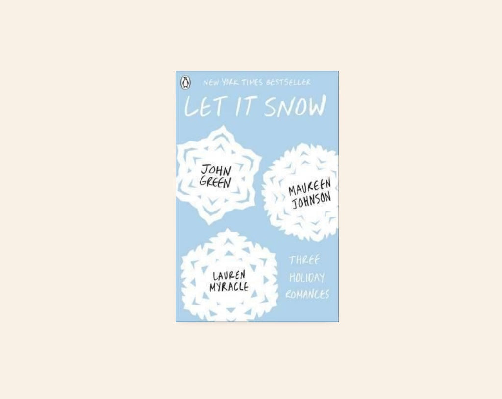 Let it snow: Three holiday romances - John Green, Maureen Johnson and Lauren Myracle