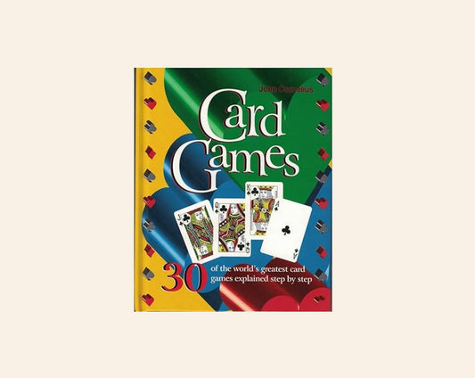 Card games: 30 of the world's greatest card games explained step by step - John Cornelius