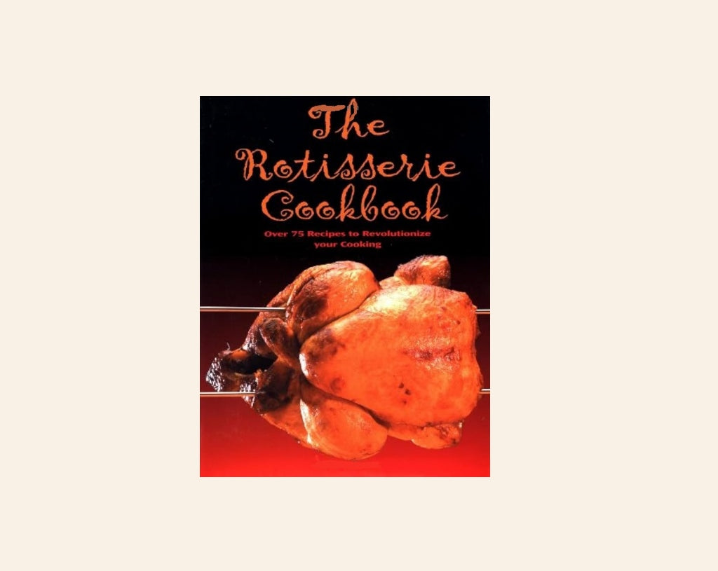 The rotisserie cookbook - Compiled by Lesley Mackley