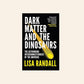 Dark matter and the dinosaurs: The astounding interconnectedness of the universe - Lisa Randall