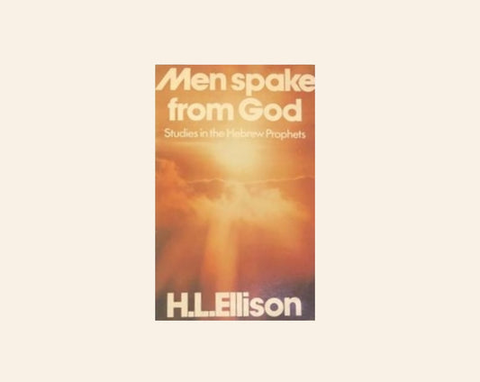 Men spake from God: Studies in the Hebrew prophets - H.L. Ellison