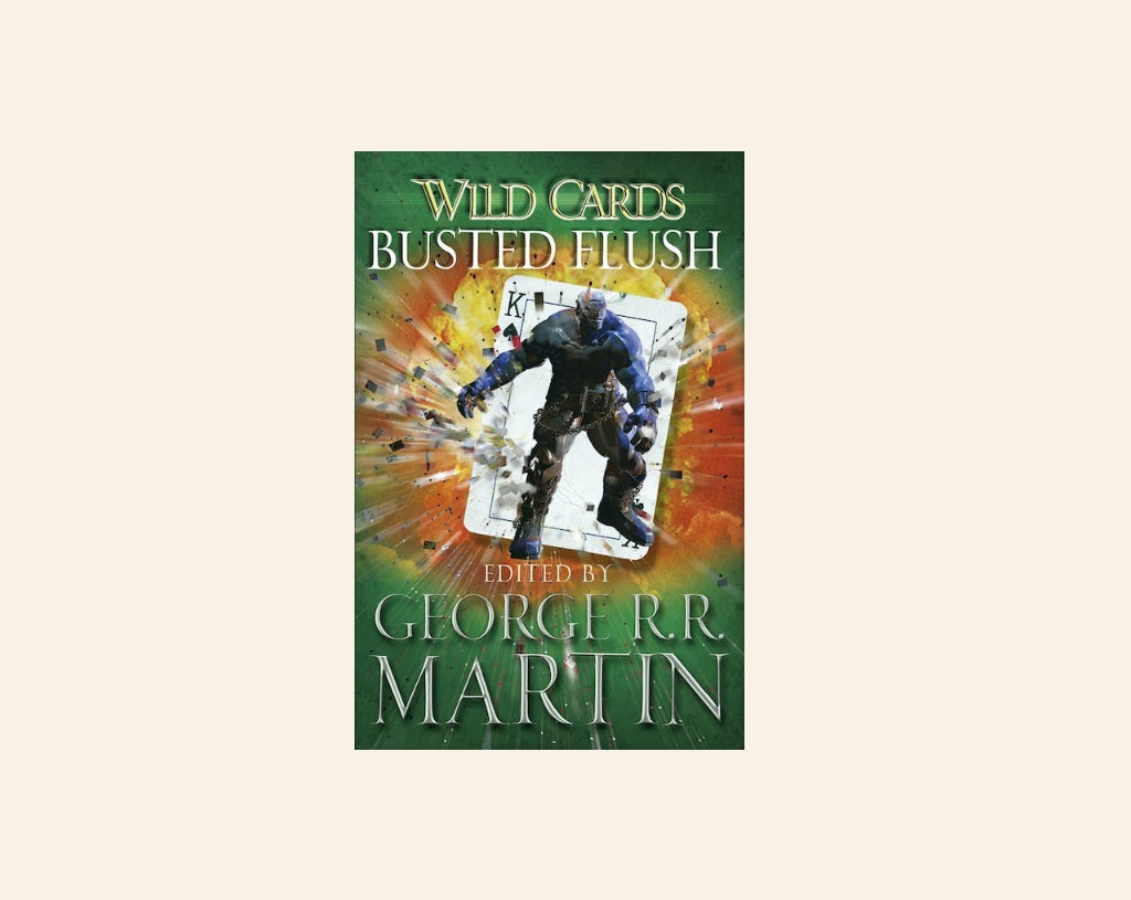 Wild cards: Busted flush - Edited by George R.R. Martin