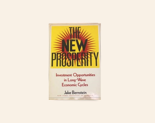 The new prosperity: Investment opportunities in long-wave economic cycles - Jake Bernstein