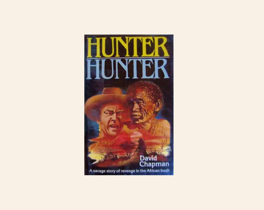 Hunter hunter: A savage story of revenge in the African bush - David Chapman