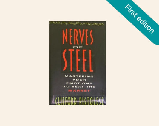 Nerves of steel: Mastering your emotions to beat the market - Clifford Pistolese (First edition)