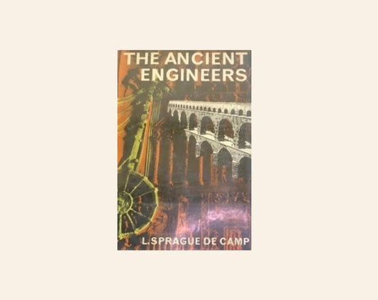 The ancient engineers - L. Sprague de Camp