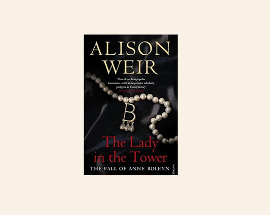 The lady in the tower: The fall of Anne Boleyn - Alison Weir