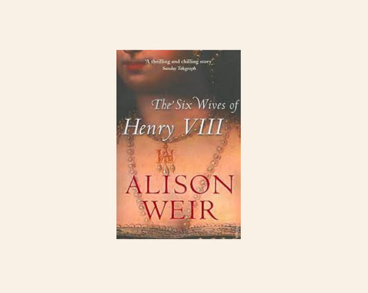 The six wives of Henry VIII - Alison Weir