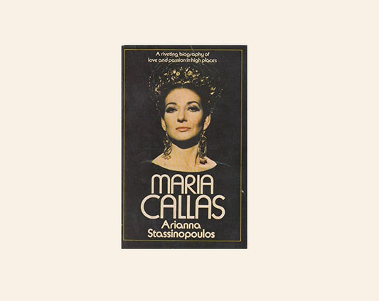 Maria Callas - the woman behind the legend - Arianna Stassinopoulos