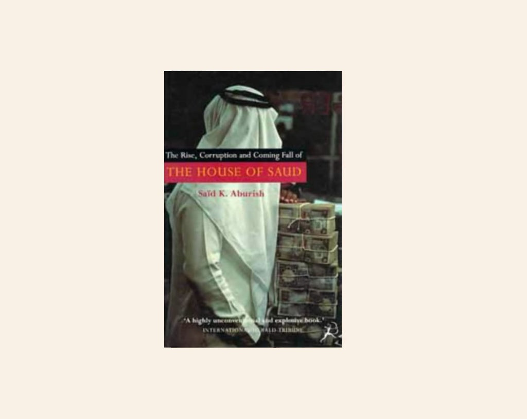 The rise, corruption and fall of the House of Saud - Saïd K. Aburish