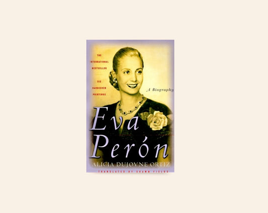 Eva Perón: A biography - Alicia Dujovne Ortiz