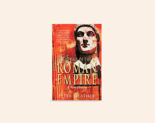The fall of the Roman Empire: A new history - Peter Heather