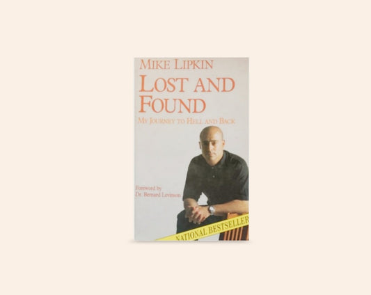 Lost and found: My journey to hell and back - Mike Lipkin