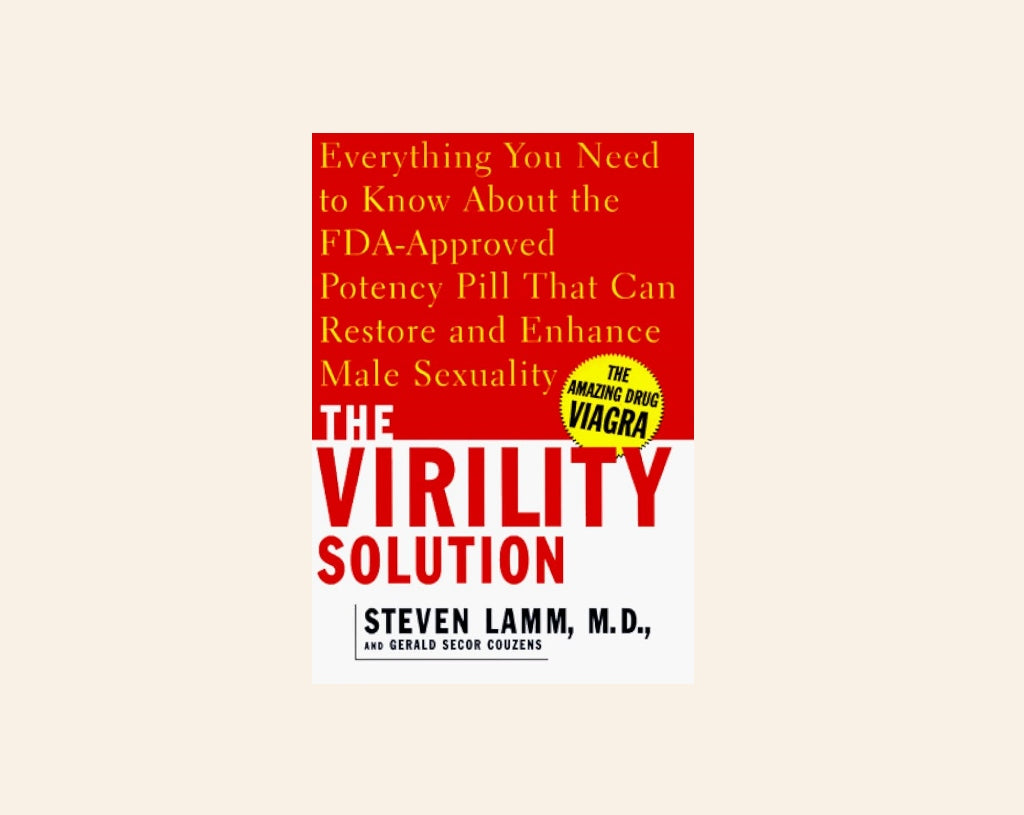 The virility solution: Everything you need to know about the FDA-approved potency pill that can restore and enhance male sexuality - Steven Lamm, M.D.
