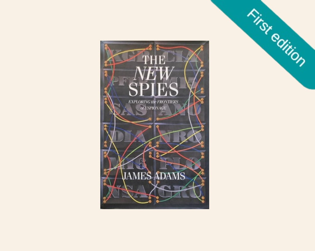 The new spies: Exploring the frontiers of espionage - James Adams