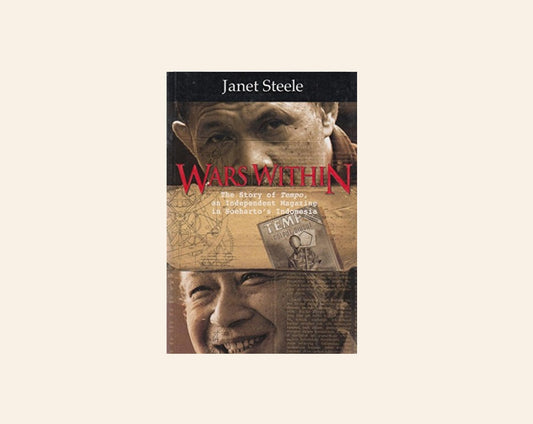 Wars within: The story of Tempo, an Independent Magazine in Soeharto's Indonesia - Janet Steele