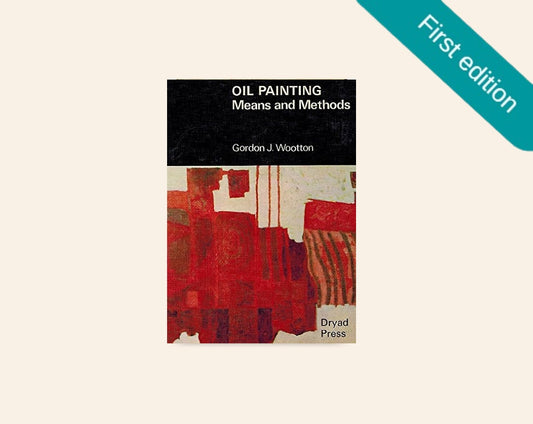 Oil painting: Means and methods - Gordon J. Wootton (First edition)