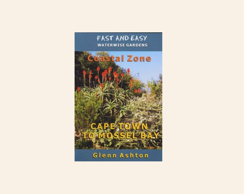 Fast and easy waterwise gardens: Cape Town to Mossel Bay - Glenn Ashton