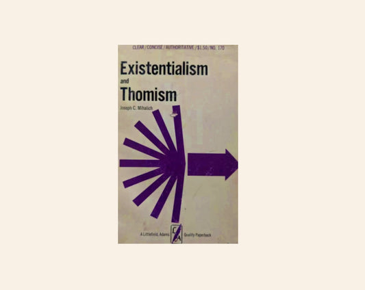 Existentialism and Thomism - Joseph C. Mihalich