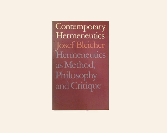 Contemporary hermeneutics: Hermeneutics as method, philosophy and critique - Josef Bleicher