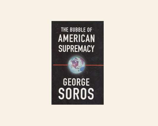 The bubble of American supremacy - George Soros