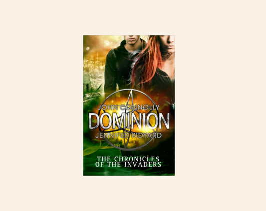 Dominion - John Connolly and Jennifer Ridyard (The Chronicles of the Invaders #3)