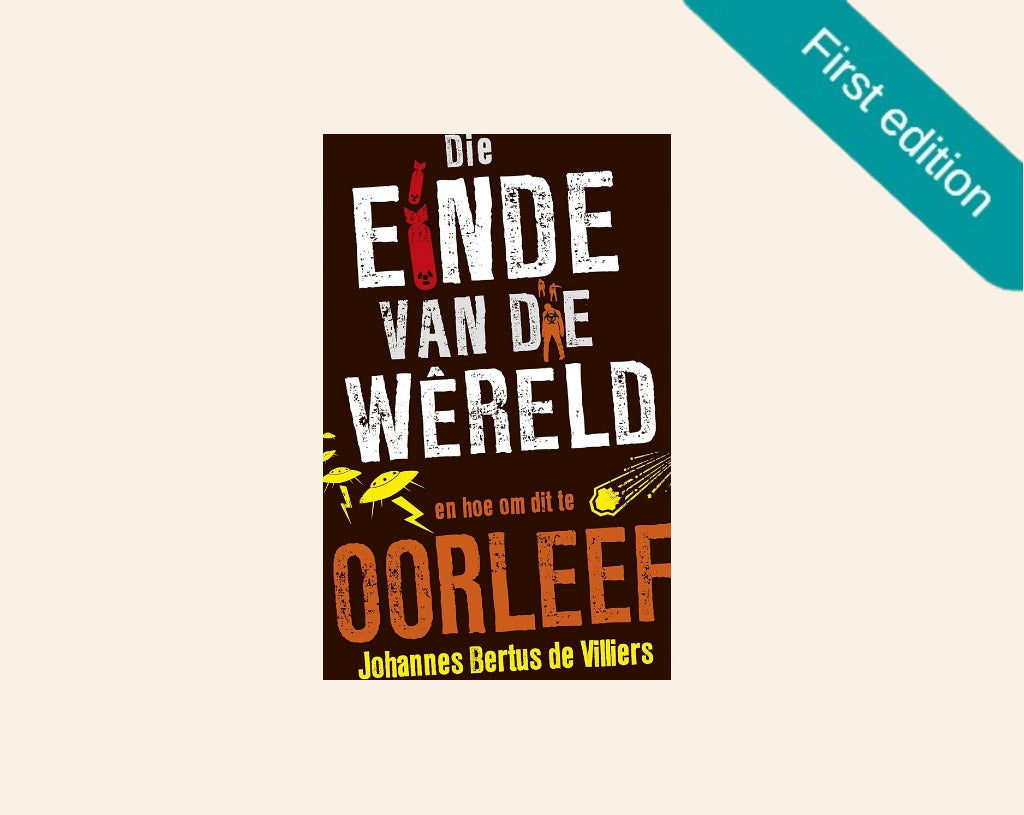 Die einde van die wêreld en hoe om dit te oorleef - Johannes Bertus de Villiers (First edition)