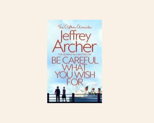 Be careful what you wish for - Jeffrey Archer