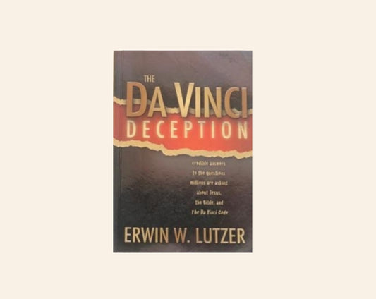 The Da Vinci deception: Credible answers to the questions millions are asking about Jesus, the Bible and The Da Vinci code - Erwin W. Lutzer