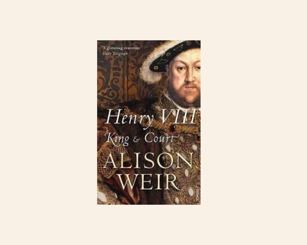 Henry VIII: King and court - Alison Weir