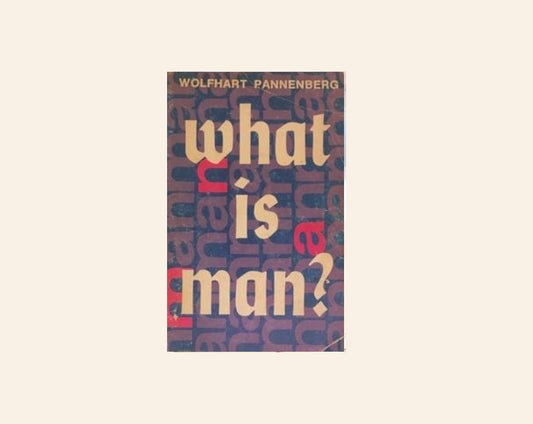 What is man? - Wholfhart Pannenberg