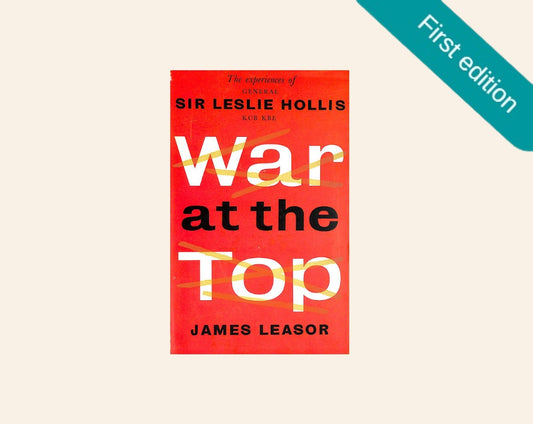 War at the top: The experiences of General Sir Leslie Hollis - James Leasor (First edition)