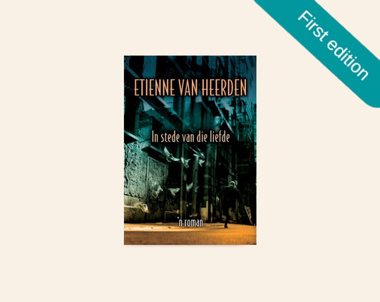In stede van die liefde - Etienne van Heerden (First edition)