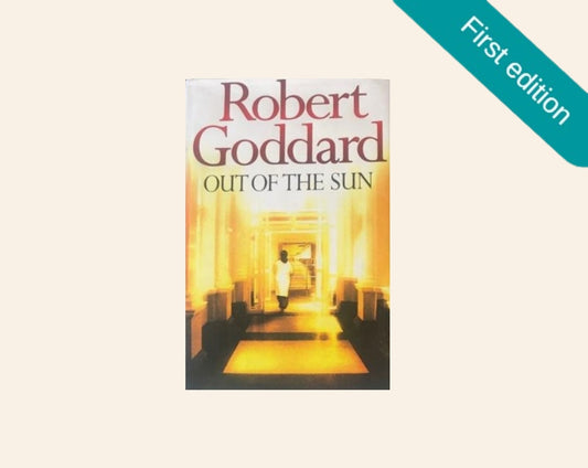 Out of the sun - Robert Goddard (First UK edition)