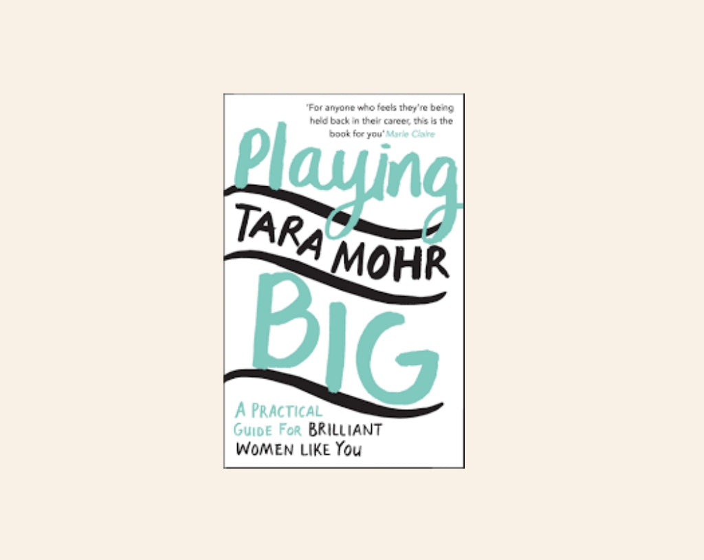 Playing big: A practical guide for brilliant women like you - Tara Mohr