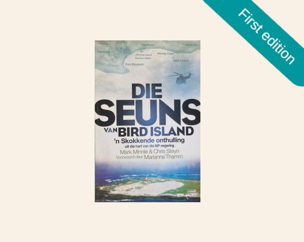 Die seuns van Bird Island: ’n Skokkende onthulling uit die hart van die NP-regering - Mark Minnie & Chris Steyn (First edition)