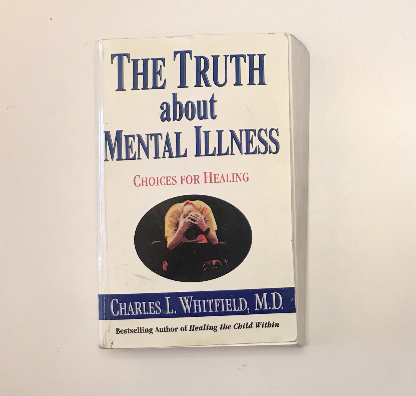 The truth about mental illness: Choices for healing - Charles L. Whitfield, M.D.