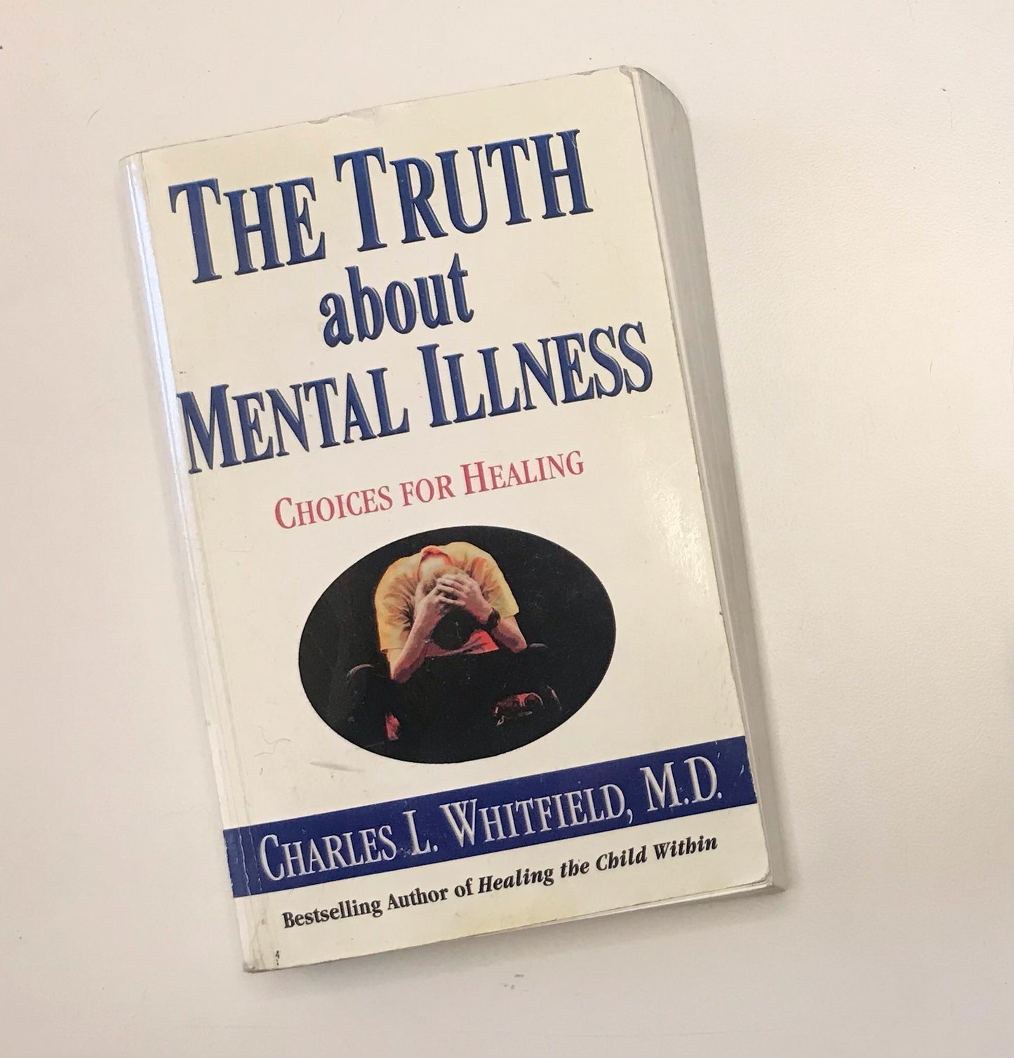 The truth about mental illness: Choices for healing - Charles L. Whitfield, M.D.