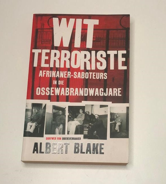 Wit terroriste: Afrikaner-saboteurs in die Ossewabrandwagjare - Albert Blake