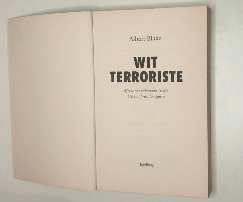 Wit terroriste: Afrikaner-saboteurs in die Ossewabrandwagjare - Albert Blake