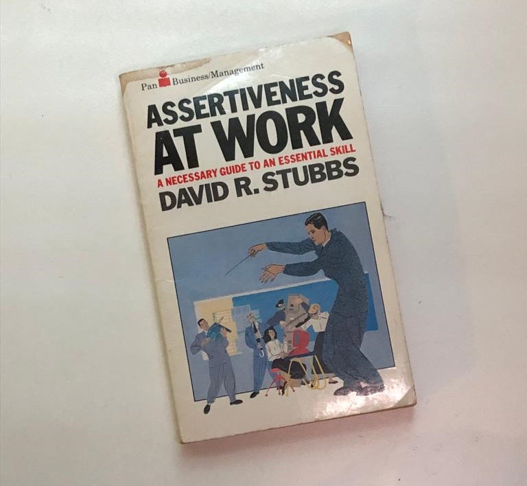 Assertiveness at work: A necessary guide to an essential skill - David R. Stubbs