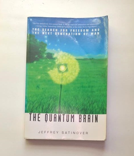 The quantum brain: The search for freedom and the next generation of man - Jeffrey Satinover (First edition)