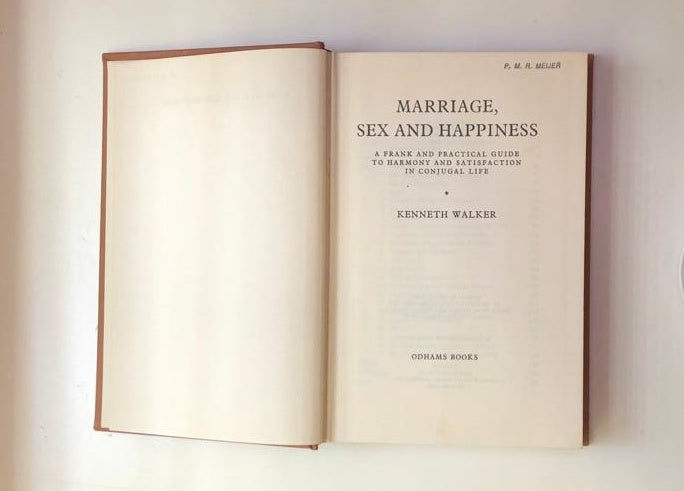 Marriage, sex and happiness: A frank and practical guide to harmony and satisfaction in conjugal life - Kenneth Walker