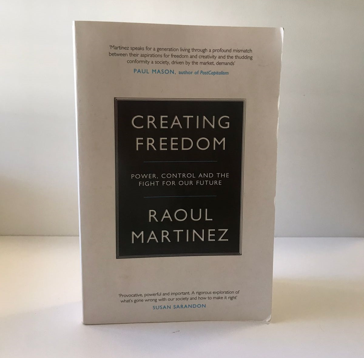 Creating freedom: Power, control and the fight for our freedom - Raoul Martinez