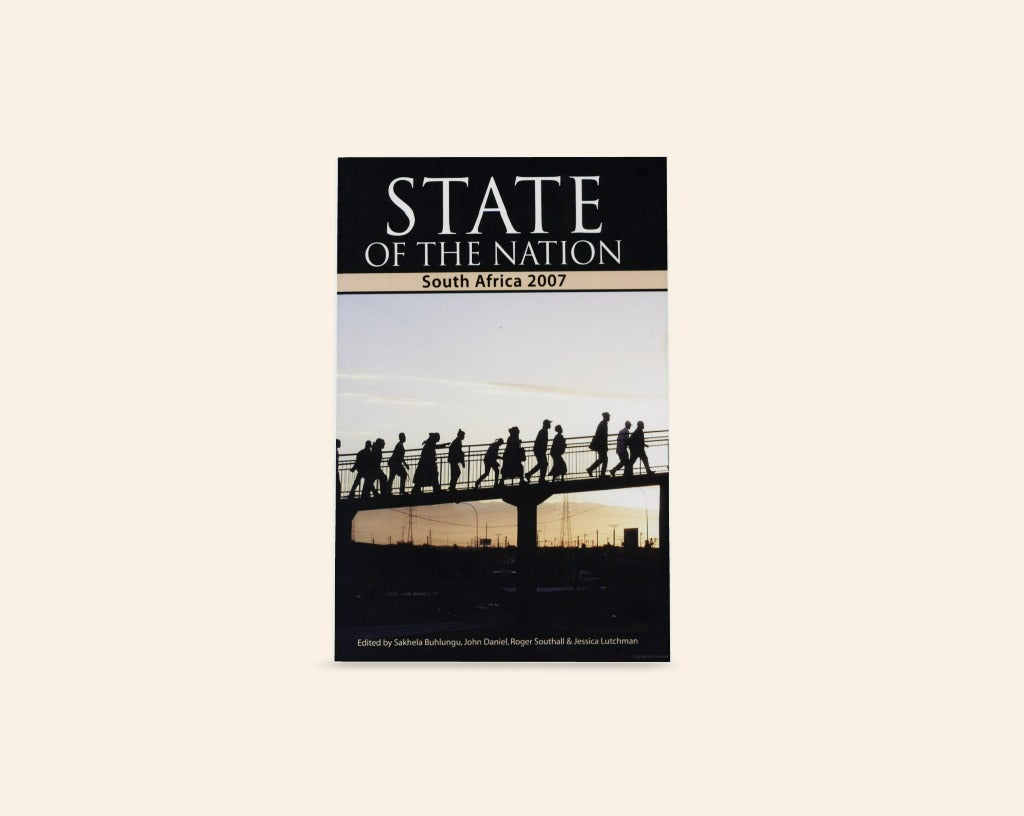 State of the nation: South Africa 2007 - Edited by Sakhela Buhlungu, John Daniel, Roger Southhall & Jessica Lutchman