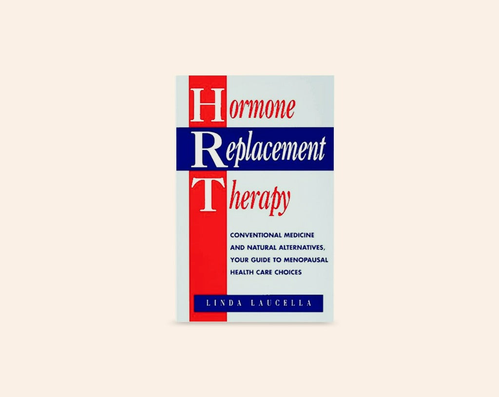 Hormone replacement therapy: Conventional medicine and natural alternatives, your guide to menopausal health care choices - Linda Laucella