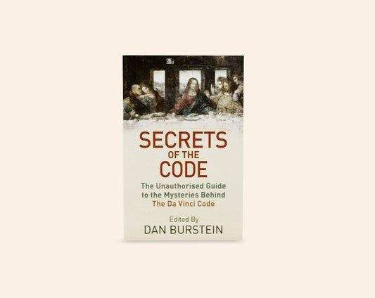 Secrets of the code: The unauthorized guide to the mysteries behind The Da Vinci Code - Edited by Dan Burnstein