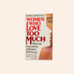 Women who love too much: When you keep wishing and hoping he'll change - Robin Norwood
