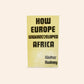 How Europe underdeveloped Africa - Walter Rodney