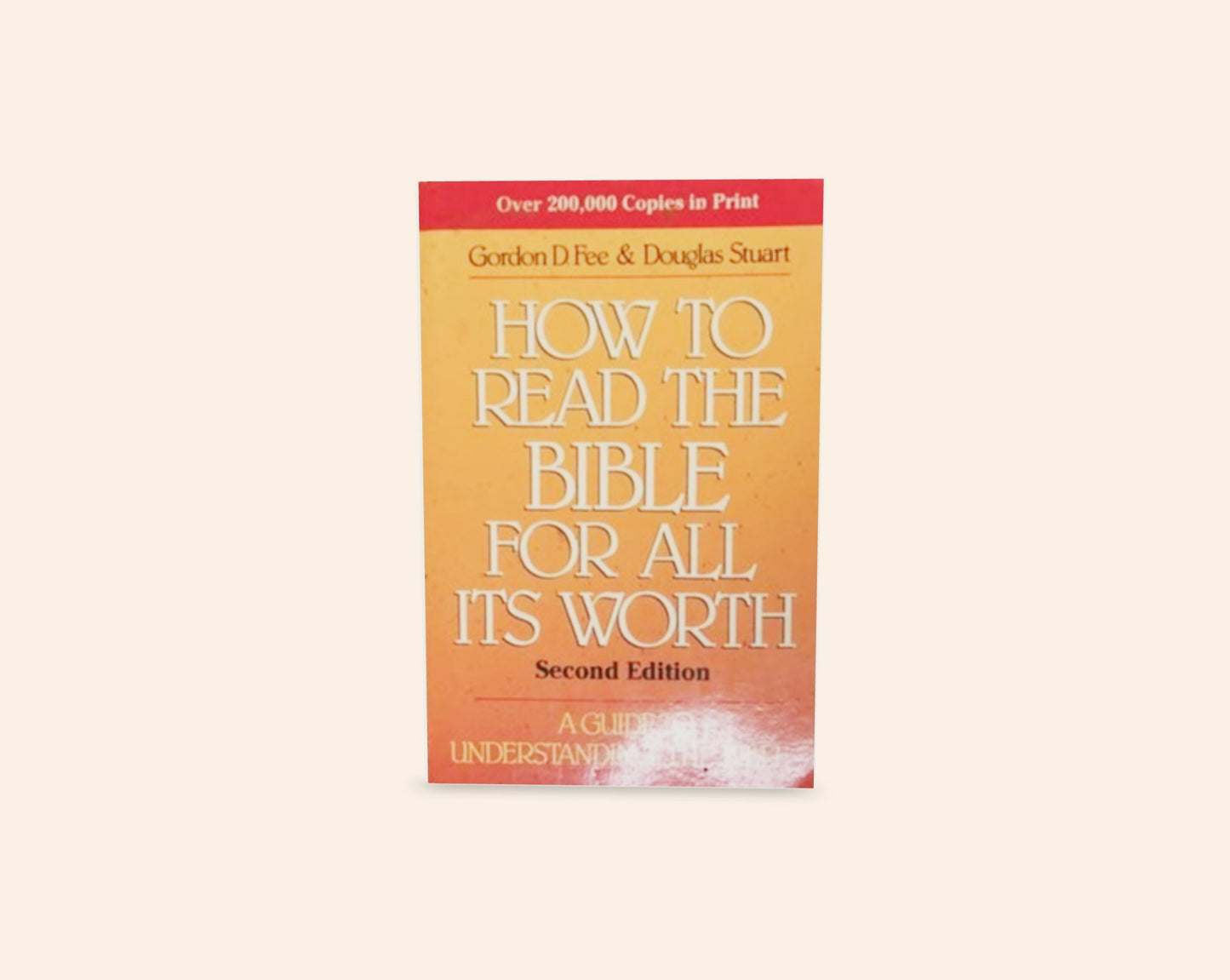How to read the Bible for all its worth: Second edition - Gordon D. Fee & Douglas Stuart